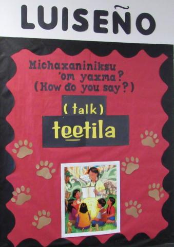 Examples of Luiseño language lessons posted in classrooms and hallways at the Soboba Tribal Preschool, where teachers have begun learning more of the native language of their students Examples of Luiseño language lessons posted in classrooms and hallways at the Soboba Tribal Preschool, where teachers have begun learning more of the native language of their students
