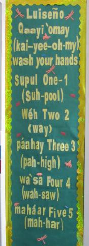 Examples of Luiseño language lessons posted in classrooms and hallways at the Soboba Tribal Preschool, where teachers have begun learning more of the native language of their students Examples of Luiseño language lessons posted in classrooms and hallways at the Soboba Tribal Preschool, where teachers have begun learning more of the native language of their students